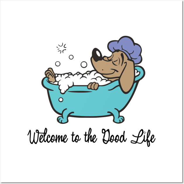 Welcome To The Good Life - Dog Lover Dogs Wall Art by fromherotozero